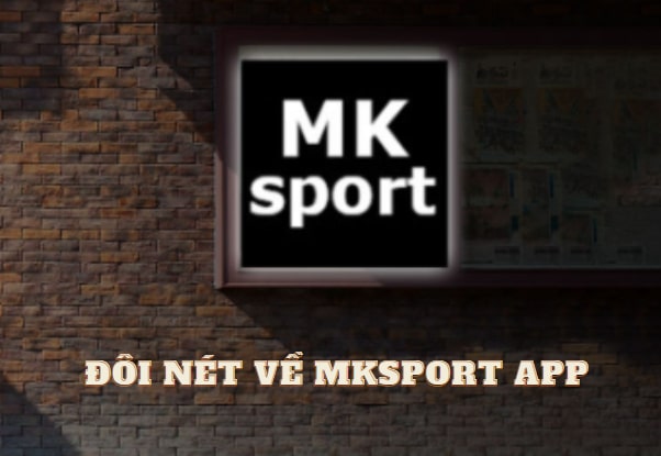 Đôi nét về Mksports app