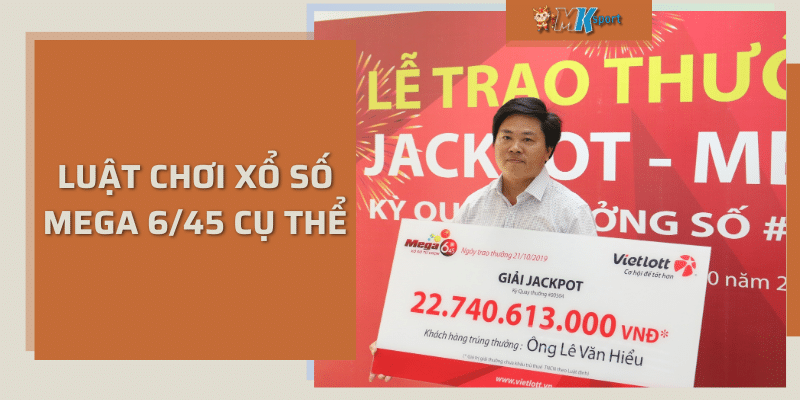 Luật chơi xổ số mega 6/45 cụ thể